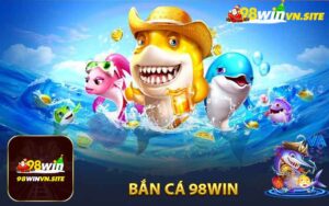 Giới Thiệu Bắn Cá 98win