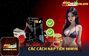 Các Cách Nạp Tiền 98WIN