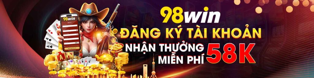 98win Đăng ký tài khoản nhận thưởng miễ phí 58k