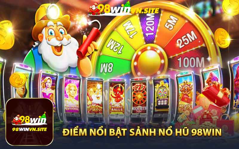 Điểm Nổi Bật Của Sảnh Game Nổ Hũ 98win