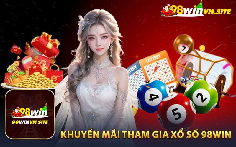 Khuyến Mãi Khi Tham Gia Xổ Số Tại 98win