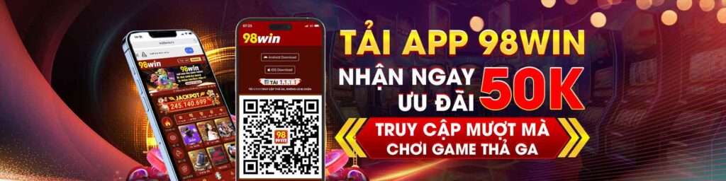 Tải app 98win nhận ngay ưu đãi 50k